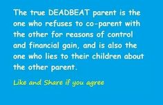 a blue screen with the words,'the true deadbeat parent is the one who refuse to co - parent with the other for reason of control and financial gain, and