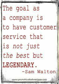 the goal as a company is to have customer service that is not just the best but legendary - sam walton