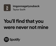 a quote from taylor swift about you'll find that you were never not mine