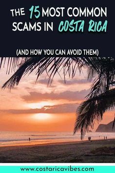 the beach at sunset with text overlay that reads, the 15 most common scams in costa rica and how you can avoid them