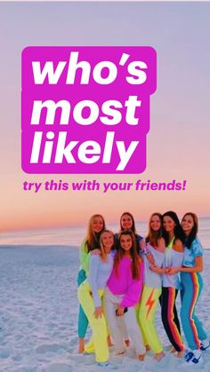 a group of girls standing on top of a beach next to the words who's most likely try this with your friends