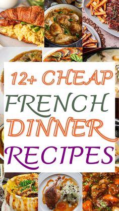 a collage of french dinner images with the words, 12 cheap french dinner recipes