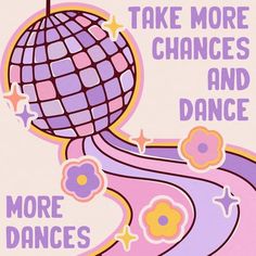 there is a poster that says take more chance and dance with flowers on the bottom