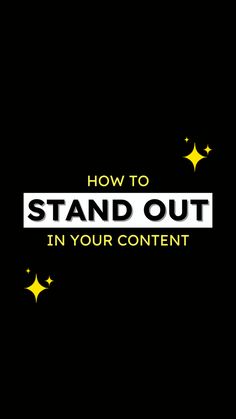 the text how to stand out in your content on a black background with yellow stars