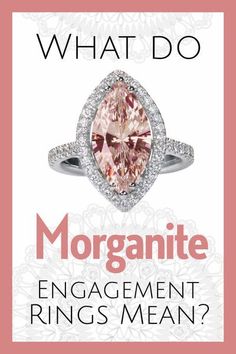 an engagement ring with the words what do morganite engagement rings mean? on it