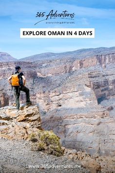 a man standing on top of a cliff with the words explore oman in 4 days