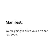 an advertisement with the words manfest you're going to drive your own car real soon