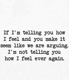 a quote that reads if i'm telling you how to feel and you make it seem like we are arguing