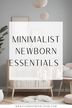 a white crib with the words minimalist newborn essentials