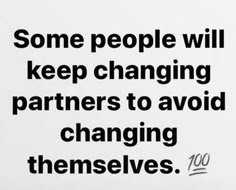 some people will keep changing partners to avoid changing themselvess quote on black and white background