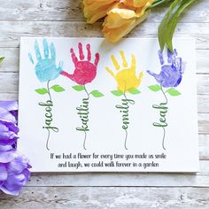 three handprints with flowers on them and a note that says, if we have a flower for every time you make us smile and laugh