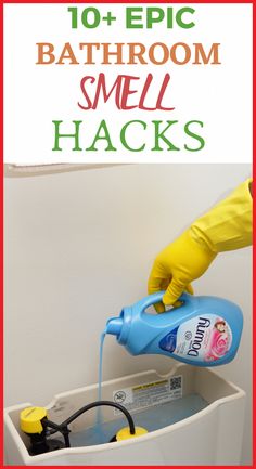 a person in yellow gloves is pouring water into a sink with the words 10 + epic bathroom smell hacks