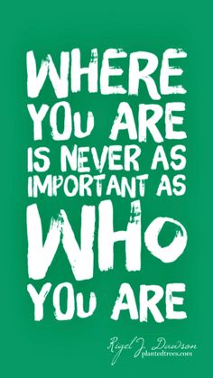 a green and white poster with the words where you are is never as important as who you