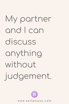 a quote with the words, my partner and i can discuss anything without judgement