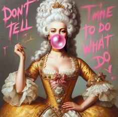 a painting of a woman with bubble gum in her mouth and words don't tell time to do what i do