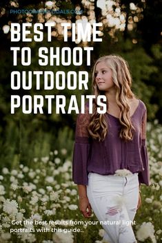 a girl standing in the middle of flowers with text that reads best time to shoot outdoor portraits