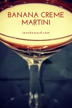 banana creme martini in a wine glass with the words, bananas creme martini