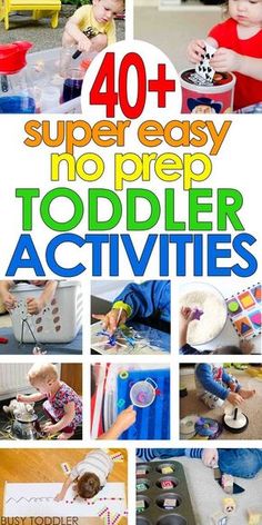 the words 40 + super easy no prep toddler activities are shown in this collage