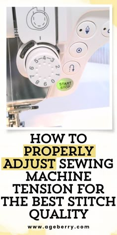 a sewing machine with the words how to properly adjust sewing machine tension for the best stitch quality