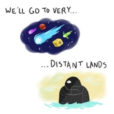 we'll go to very distant lands