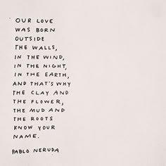 a piece of paper with writing on it that reads our love was born outside the walls, in the wind, in the night, and that's why