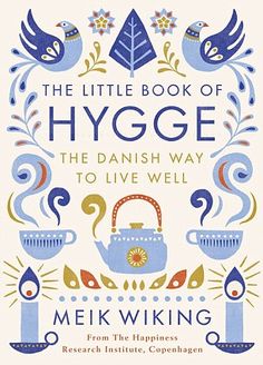 the little book of hygge the danish way to live well from the happiness research center