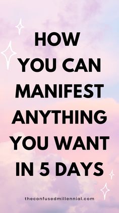 the words how you can manfest anything you want in 5 days on a pink background