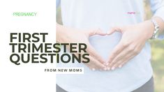 a woman making a heart with her hands and the words first trimester questions from new moms