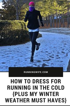 a woman running in the snow with text overlay reading how to dress for running in the cold plus my winter weather must have