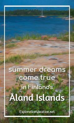 a painting with the words summer dreams come true in finland's island islands