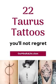 some tattoos with the words 22 taurus tattoos you'll not regt on them