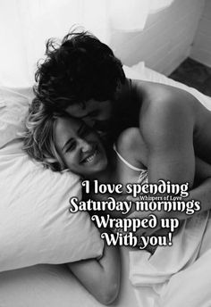 a man and woman laying in bed with the caption i love spending saturday mornings wrapped up with you