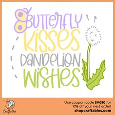 an advertisement with the words 8 butterfly kisses dandelion wishes