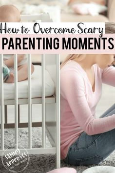 a woman sitting on the floor next to a baby in a crib with text overlay reading how to overcome scary parenting moments