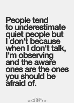 a quote that reads people tend to underestimate quiet people but don't because