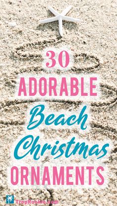 the words, 30 adorable beach christmas ornaments written in sand with starfish on top