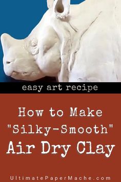 how to make silky - smooth air dry clay with easy art recipe for beginners