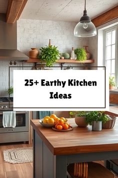 an image of a kitchen with the words 25 + earthy kitchen ideas