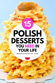 a stack of food with the words polish desserts you need in your life