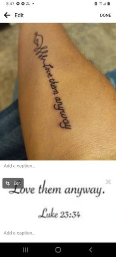 Love Them Anyway Luke 23:34 Tattoo, Luke 23:34 Tattoo, Tat Ideas, Tattoos And Piercings, Tattoo Quotes, Tatting, Tattoo Ideas, Piercings