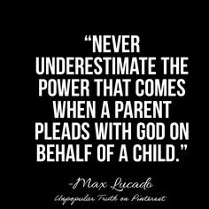 a quote on power that comes when a parent leads with god on behaf of a child