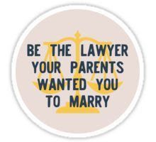 a sticker with the words be the lawyer your parents wanted you to marry