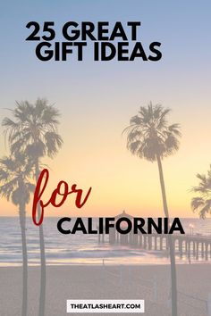 palm trees on the beach with text overlay that reads 25 great gift ideas for california