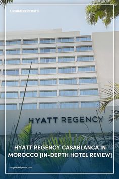 the hyatt regency casblancaa hotel in moroco, in - depth hotel review