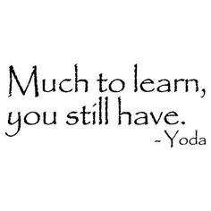 a black and white photo with the words, much to learn, you still have yoda