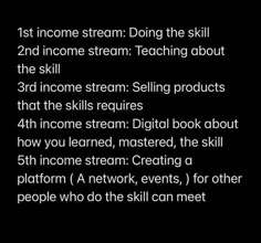 a black background with white text that reads, first income stream doing the skill 2 nd