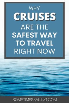 the ocean with text that reads, why cruises are the safest way to travel right