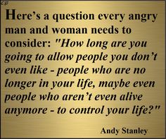 there's a question every angry man and woman needs to consider how long are you going to allow people you don't even like