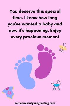 a baby's footprints with the words you deserves this special time i know how long you