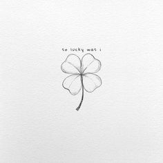 a drawing of a four leaf clover with the words so lucky was i written on it